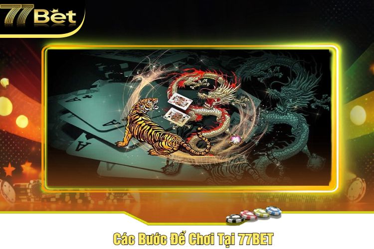 Các Bước Để Chơi Tại 77BET