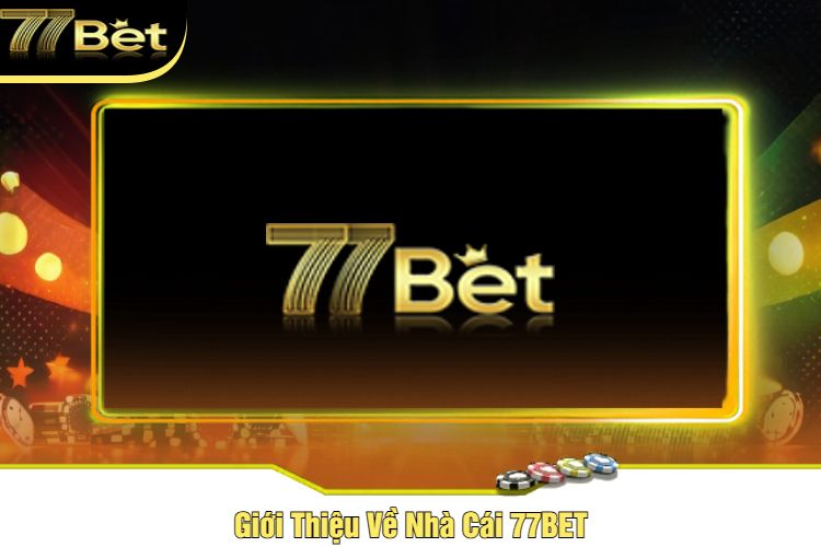 Giới Thiệu Về Nhà Cái 77BET