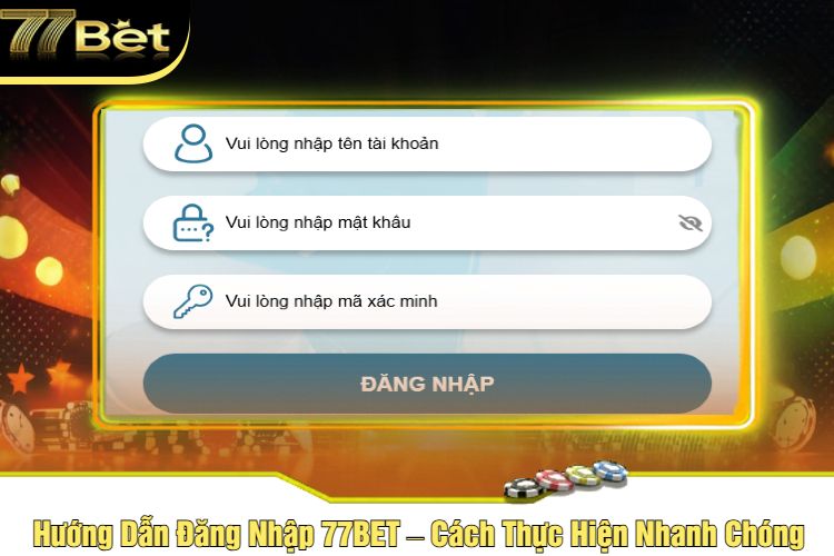 Hướng Dẫn Đăng Nhập 77BET – Cách Thực Hiện Nhanh Chóng 