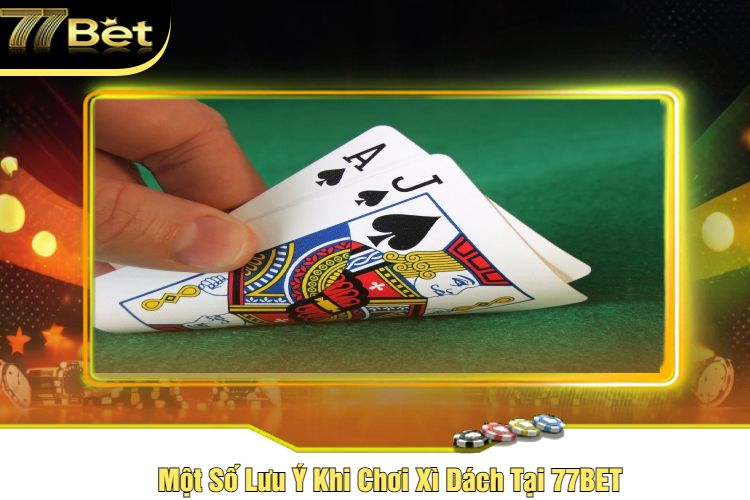 Một Số Lưu Ý Khi Chơi Xì Dách Tại 77BET