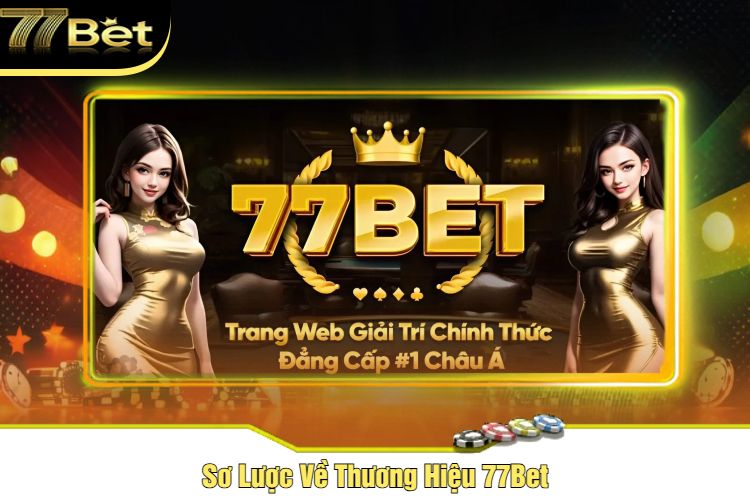 Sơ Lược Về Thương Hiệu 77Bet