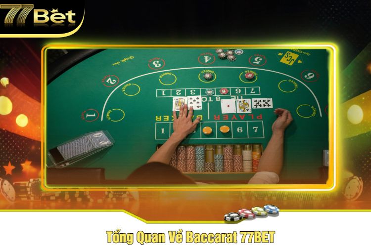 Tổng Quan Về Baccarat 77BET